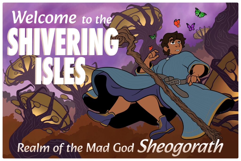 Digital illustration. In the style of a postcard, the text reads "Welcome to the Shivering Isles, realm of the mad god Sheogorath." Drawing shows a mage floating in the air. His mages staff floats away from him as he looks up towards a cluster of butterflies flying near him. The background shows strange fungal trees and a purple sky.